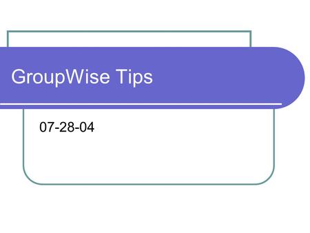 GroupWise Tips 07-28-04. Shortcut Keystrokes Create a new mail message CTRL + M Create a new phone message CTRL + SHIFT + P Create an appointment for.