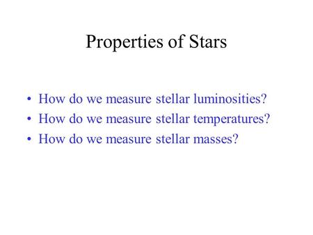 Properties of Stars How do we measure stellar luminosities?
