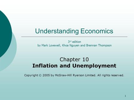 1 Understanding Economics Chapter 10 Inflation and Unemployment Copyright © 2005 by McGraw-Hill Ryerson Limited. All rights reserved. 3 rd edition by Mark.