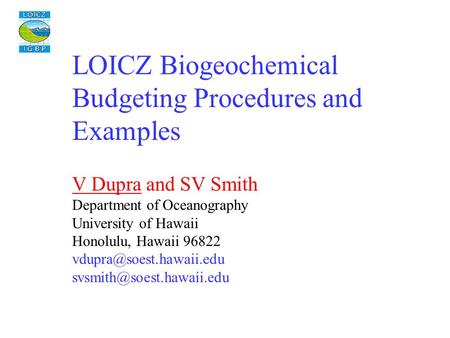 LOICZ Biogeochemical Budgeting Procedures and Examples V Dupra and SV Smith Department of Oceanography University of Hawaii Honolulu, Hawaii 96822