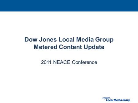 Dow Jones Local Media Group Metered Content Update 2011 NEACE Conference.