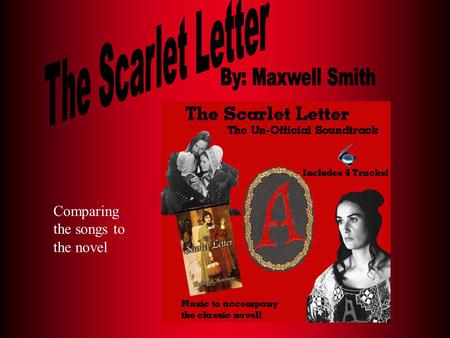 The Scarlet Letter By: Maxwell Smith Comparing the songs to the novel.