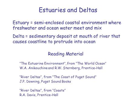 Estuaries and Deltas Estuary = semi-enclosed coastal environment where freshwater and ocean water meet and mix Delta = sedimentary deposit at mouth of.