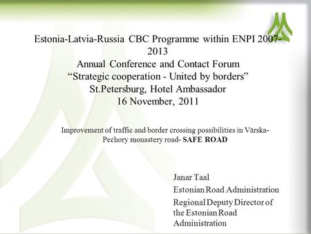 Estonia-Latvia-Russia CBC Programme within ENPI 2007- 2013 Annual Conference and Contact Forum “Strategic cooperation - United by borders” St.Petersburg,