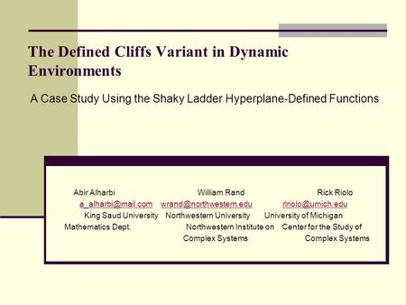 The Defined Cliffs Variant in Dynamic Environments Abir Alharbi William Rand Rick Riolo