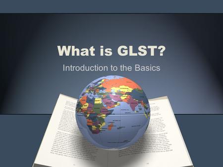 What is GLST? Introduction to the Basics. What is the purpose of GLST? Guiding the Study Abroad Journey Prompting your thinking Connecting to your major.