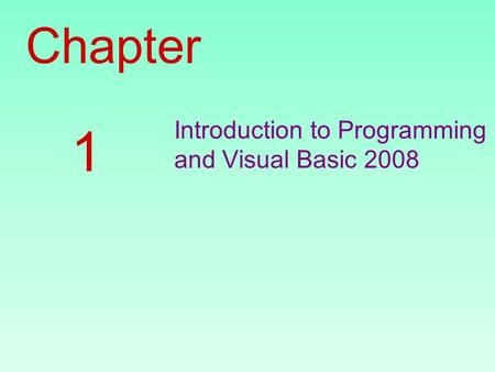 Chapter Introduction to Programming and Visual Basic 2008 1.