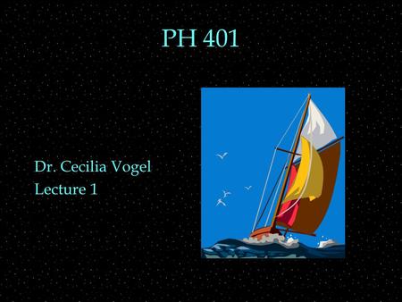 PH 401 Dr. Cecilia Vogel Lecture 1. Review Outline  light waves  matter waves  duality, complementarity  wave function  probability  Review 301.