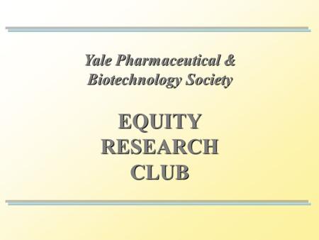 Yale Pharmaceutical & Biotechnology Society EQUITYRESEARCHCLUB.