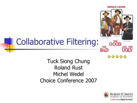 Collaborative Filtering: Tuck Siong Chung Roland Rust Michel Wedel Choice Conference 2007.