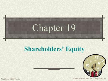 © 2004 The McGraw-Hill Companies, Inc. McGraw-Hill/Irwin Chapter 19 Shareholders’ Equity.