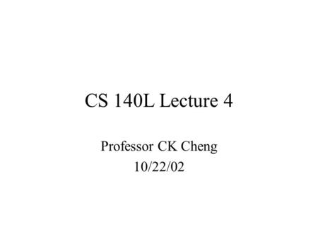 CS 140L Lecture 4 Professor CK Cheng 10/22/02. 1)F-F 2)Shift register 3)Counter (Asynchronous) 4)Counter (Synchronous)