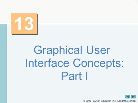  2006 Pearson Education, Inc. All rights reserved. 1 13 Graphical User Interface Concepts: Part I.