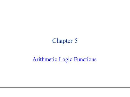 Chapter 5 Arithmetic Logic Functions. Page 2 This Chapter..  We will be looking at multi-valued arithmetic and logic functions  Bitwise AND, OR, EXOR,