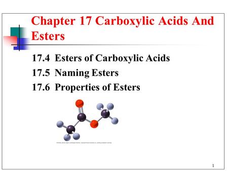 1 17.4 Esters of Carboxylic Acids 17.5 Naming Esters 17.6 Properties of Esters Chapter 17 Carboxylic Acids And Esters.