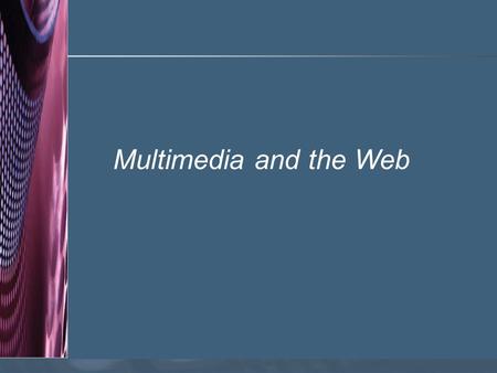 Multimedia and the Web.