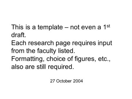 This is a template – not even a 1 st draft. Each research page requires input from the faculty listed. Formatting, choice of figures, etc., also are still.