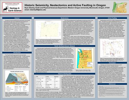 Historic Seismicity, Neotectonics and Active Faulting in Oregon Ryan Stanley, Earth and Physical Sciences Department, Western Oregon University, Monmouth,