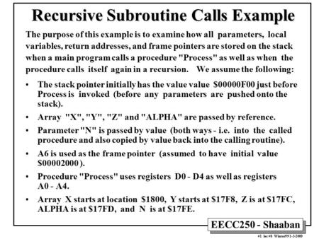 EECC250 - Shaaban #1 lec #8 Winter99 1-3-2000 Recursive Subroutine Calls Example The purpose of this example is to examine how all parameters, local variables,