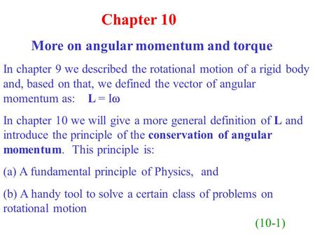 Chapter 10 More on angular momentum and torque In chapter 9 we described the rotational motion of a rigid body and, based on that, we defined the vector.