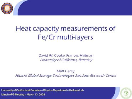 University of California at Berkeley – Physics Department – Hellman Lab March APS Meeting – March 13, 2008 Heat capacity measurements of Fe/Cr multi-layers.