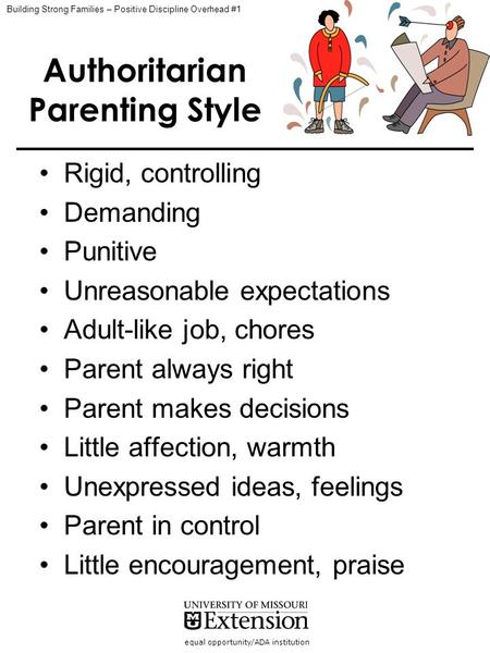 Equal opportunity/ADA institution Authoritarian Parenting Style Rigid, controlling Demanding Punitive Unreasonable expectations Adult-like job, chores.