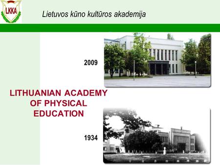 Lietuvos kūno kultūros akademija LITHUANIAN ACADEMY OF PHYSICAL EDUCATION 1934 2009.