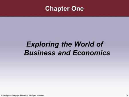 Copyright © Cengage Learning. All rights reserved.1 | 1 Chapter One Exploring the World of Business and Economics.