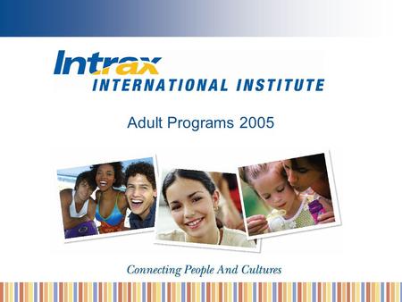 Adult Programs 2005. Agenda Intrax Advantage Intrax Schools Intrax Learning Pathway™ Intrax Accommodation Options Intrax Services & Activities.