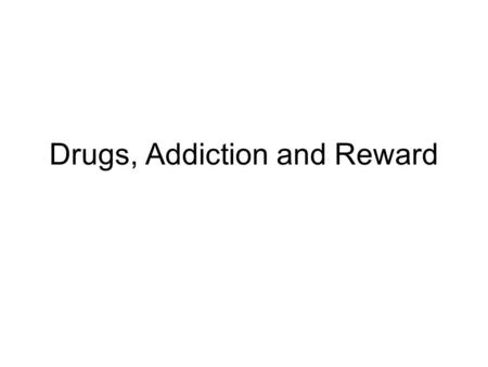 Drugs, Addiction and Reward. Stimulants Behavioral Effect: increase activity, arousal, excitement, etc. Primary Mechanism of Action: Activation of D2-D4.