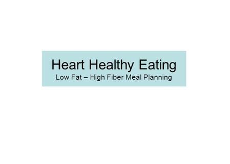 Heart Healthy Eating Low Fat – High Fiber Meal Planning.