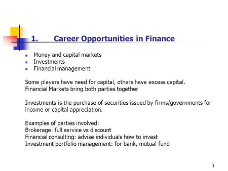 1 1.Career Opportunities in Finance Money and capital markets Investments Financial management Some players have need for capital, others have excess capital.
