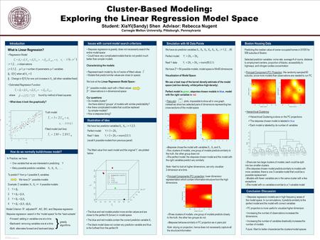 POSTER TEMPLATE BY: www.PosterPresentations.com Cluster-Based Modeling: Exploring the Linear Regression Model Space Student: XiaYi(Sandy) Shen Advisor: