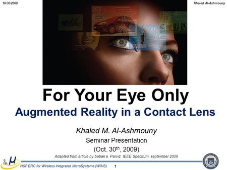 Khaled Al-Ashmouny NSF ERC for Wireless Integrated MicroSystems (WIMS) NSF ERC for Wireless Integrated MicroSystems (WIMS) 10/30/2009 1 For Your Eye Only.