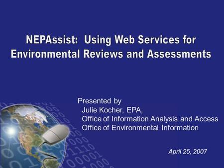 Presented by Julie Kocher, EPA, Office of Information Analysis and Access Office of Environmental Information April 25, 2007.