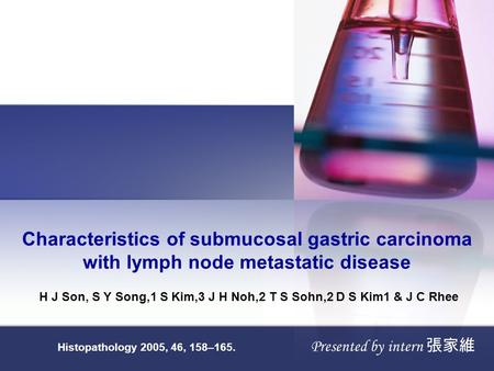 Characteristics of submucosal gastric carcinoma with lymph node metastatic disease H J Son, S Y Song,1 S Kim,3 J H Noh,2 T S Sohn,2 D S Kim1 & J C Rhee.