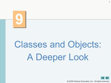  2006 Pearson Education, Inc. All rights reserved. 1 9 9 Classes and Objects: A Deeper Look.