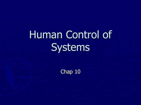 Human Control of Systems Chap 10. Human Control of Systems ► Compatibility   ► Tracking   ► Supervisory Control  