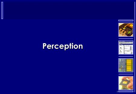 1 Perception. 2 “The consciousness or awareness of objects or other data through the medium of the senses.”
