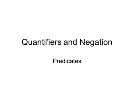 Quantifiers and Negation Predicates. Predicate Will define function. The domain of a function is the set from which possible values may be chosen for.