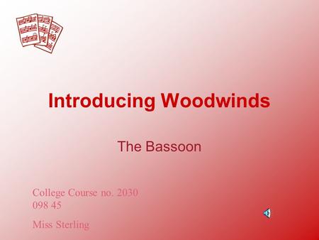 Introducing Woodwinds The Bassoon College Course no. 2030 098 45 Miss Sterling.