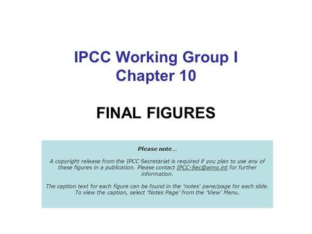 IPCC Working Group I Chapter 10 FINAL FIGURES Please note … A copyright release from the IPCC Secretariat is required if you plan to use any of these figures.