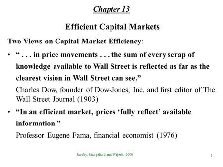 Efficient Capital Markets Two Views on Capital Market Efficiency: “... in price movements... the sum of every scrap of knowledge available to Wall Street.