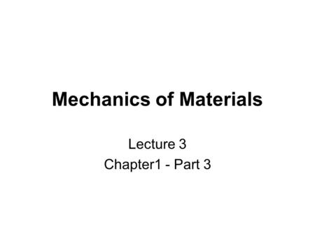Mechanics of Materials Lecture 3 Chapter1 - Part 3.
