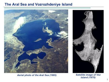 1 The Aral Sea and Vozrozhdeniye Island Satellite image of Voz Island (1970) Aerial photo of the Aral Sea (1985)