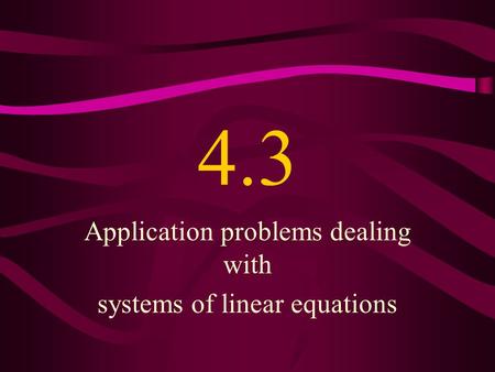 4.3 Application problems dealing with systems of linear equations.