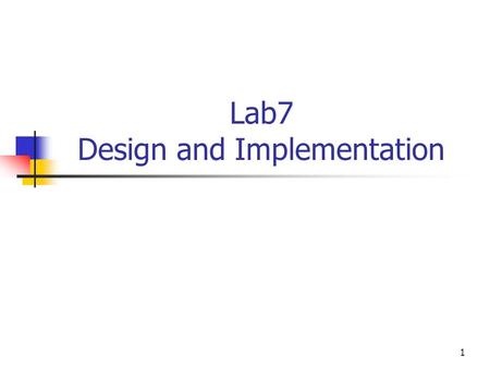 1 Lab7 Design and Implementation. 2 Design Example.