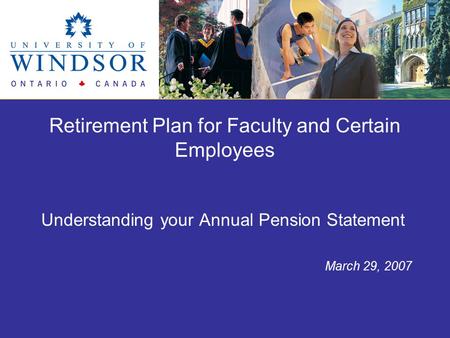 Retirement Plan for Faculty and Certain Employees Understanding your Annual Pension Statement March 29, 2007.