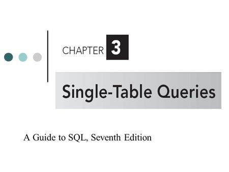A Guide to SQL, Seventh Edition. Objectives Retrieve data from a database using SQL commands Use compound conditions Use computed columns Use the SQL.