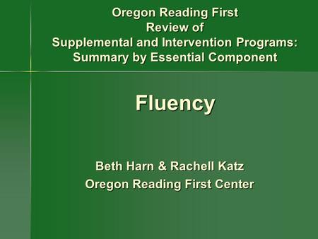 Beth Harn & Rachell Katz Oregon Reading First Center Oregon Reading First Review of Supplemental and Intervention Programs: Summary by Essential Component.